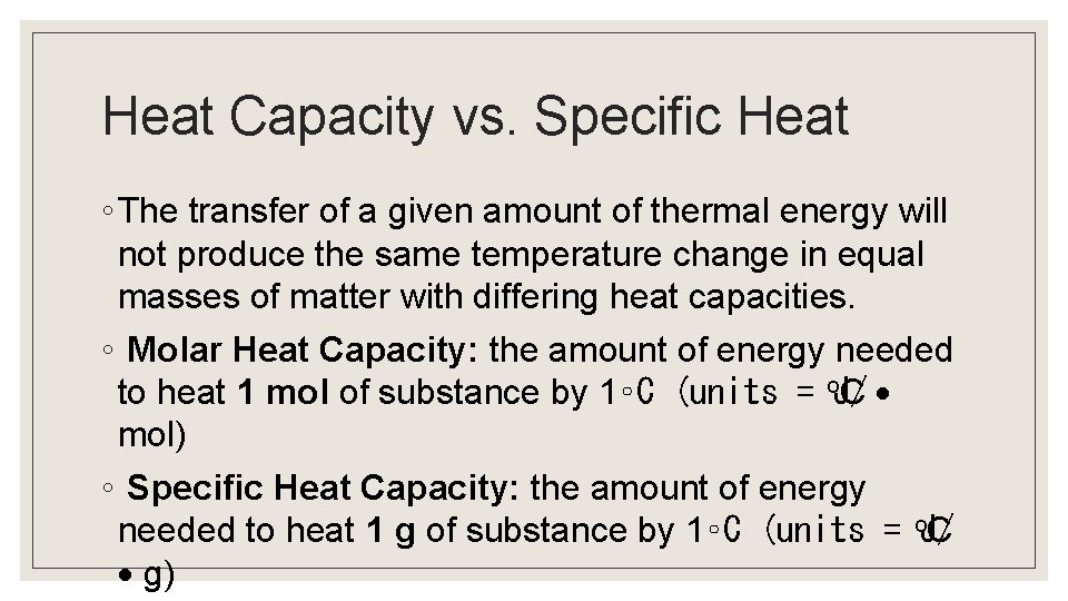 Heat Capacity vs. Specific Heat ◦ The transfer of a given amount of thermal