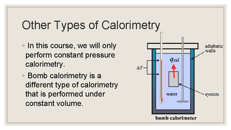 Other Types of Calorimetry ◦ In this course, we will only perform constant pressure