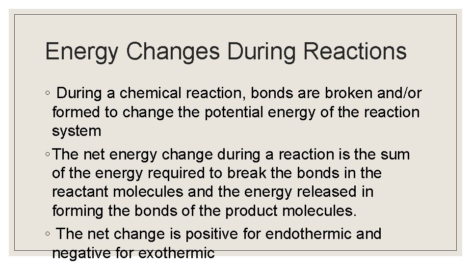Energy Changes During Reactions ◦ During a chemical reaction, bonds are broken and/or formed