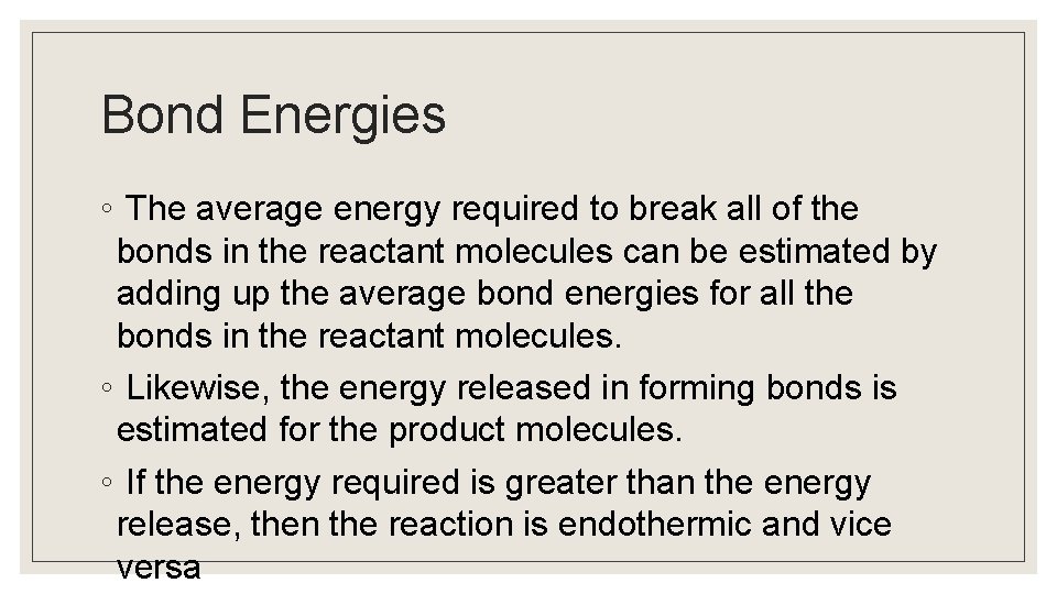 Bond Energies ◦ The average energy required to break all of the bonds in