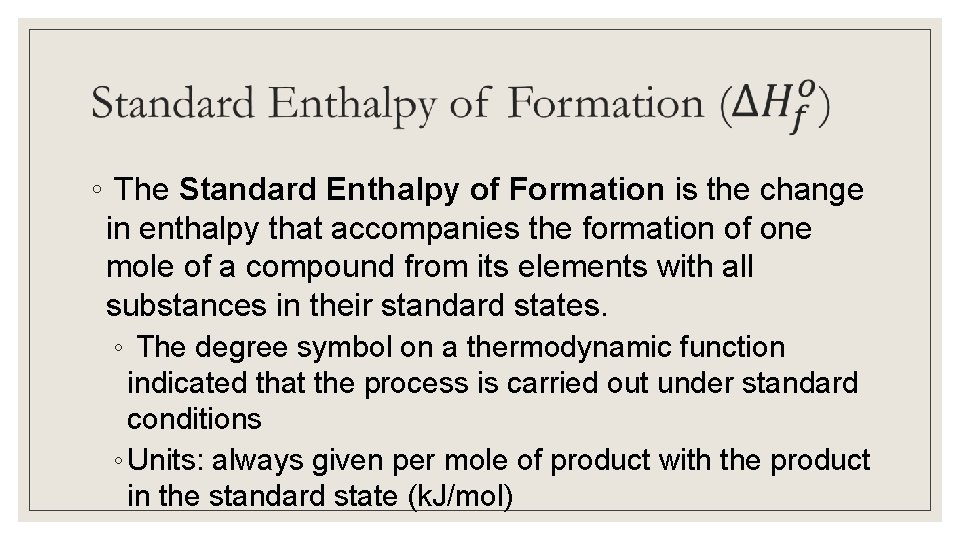  ◦ The Standard Enthalpy of Formation is the change in enthalpy that accompanies