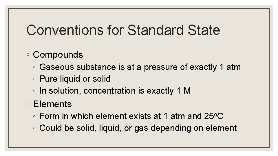 Conventions for Standard State ◦ Compounds ◦ Gaseous substance is at a pressure of