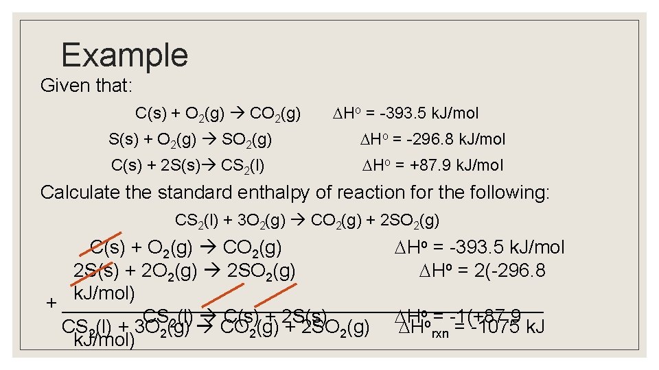 Example Given that: Ho = -393. 5 k. J/mol C(s) + O 2(g) CO