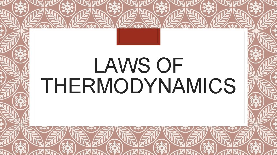 LAWS OF THERMODYNAMICS 