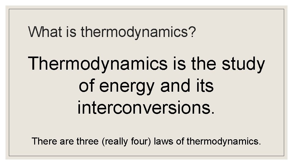 What is thermodynamics? Thermodynamics is the study of energy and its interconversions. There are