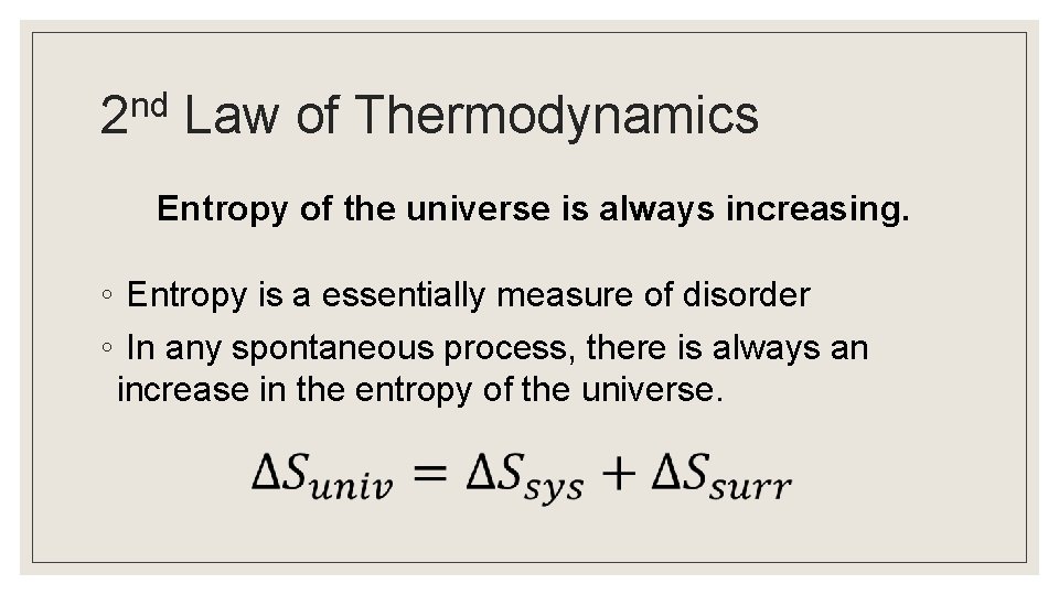 nd 2 Law of Thermodynamics Entropy of the universe is always increasing. ◦ Entropy