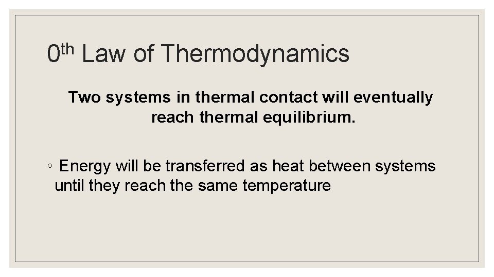 th 0 Law of Thermodynamics Two systems in thermal contact will eventually reach thermal