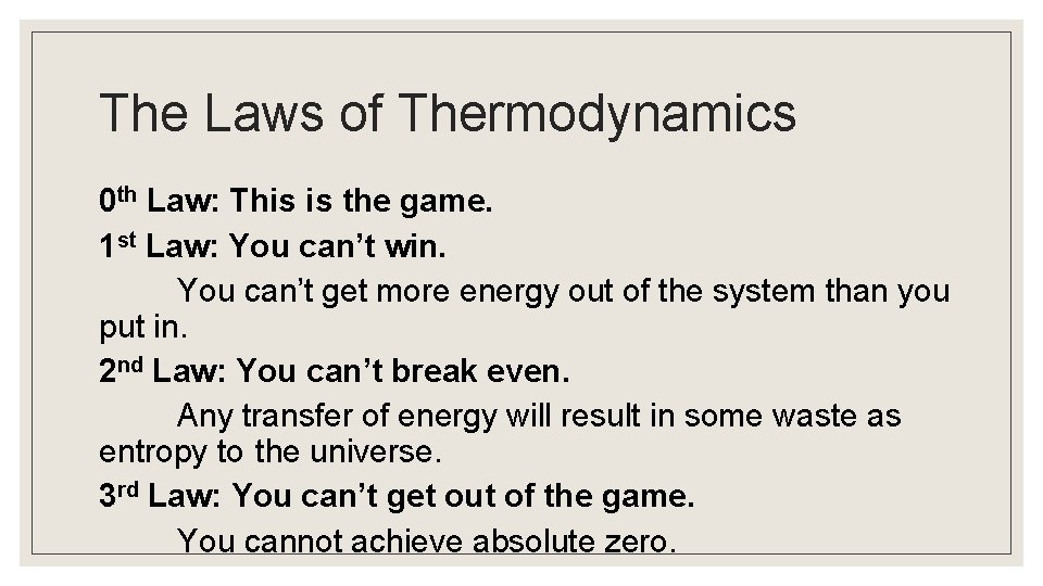 The Laws of Thermodynamics 0 th Law: This is the game. 1 st Law: