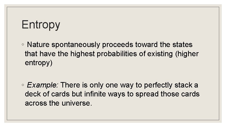 Entropy ◦ Nature spontaneously proceeds toward the states that have the highest probabilities of