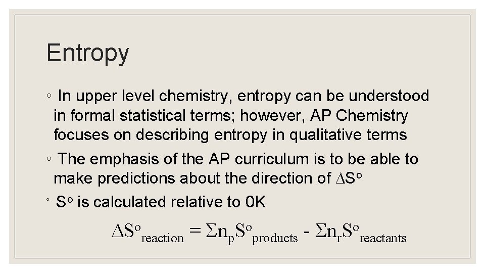 Entropy ◦ In upper level chemistry, entropy can be understood in formal statistical terms;