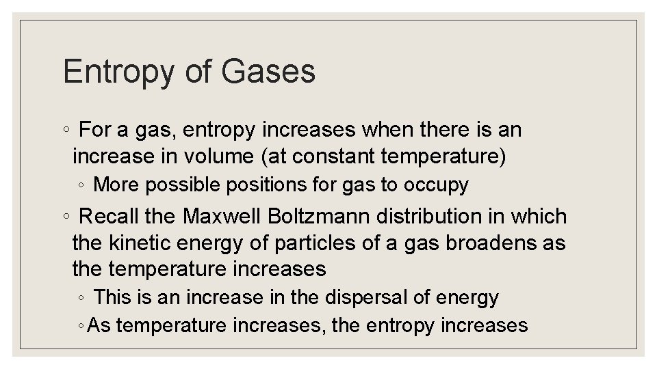 Entropy of Gases ◦ For a gas, entropy increases when there is an increase