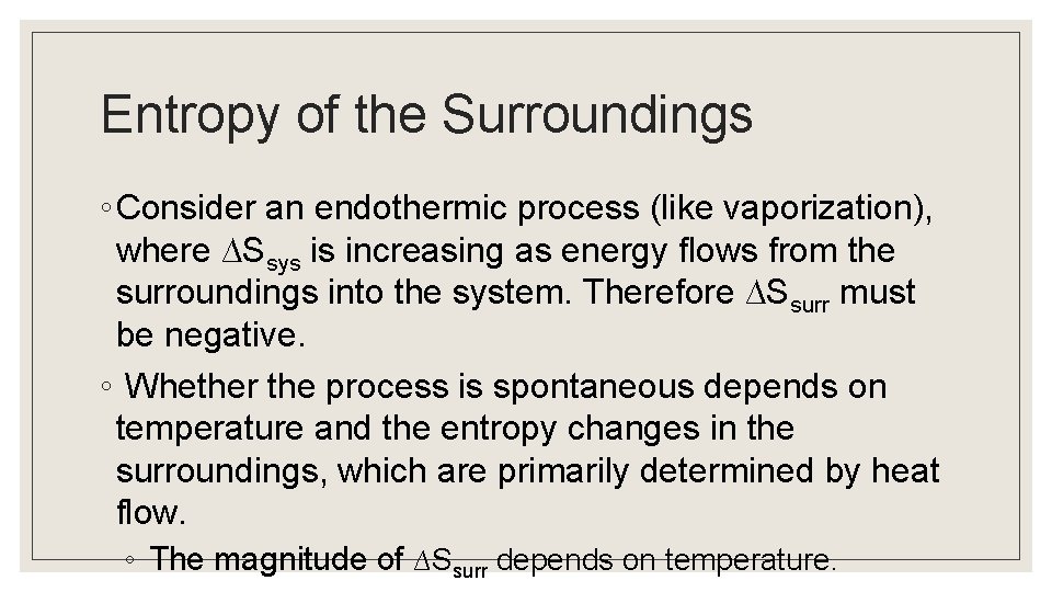 Entropy of the Surroundings ◦ Consider an endothermic process (like vaporization), where ∆Ssys is