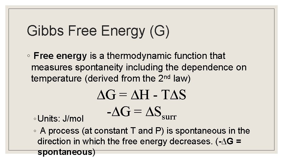 Gibbs Free Energy (G) ◦ Free energy is a thermodynamic function that measures spontaneity