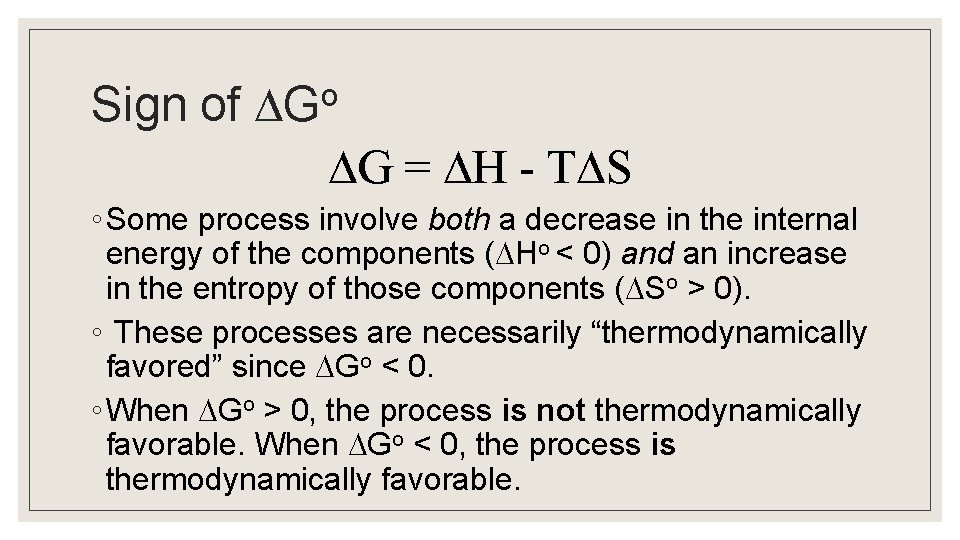 o Sign of G G = H - T S ◦ Some process involve