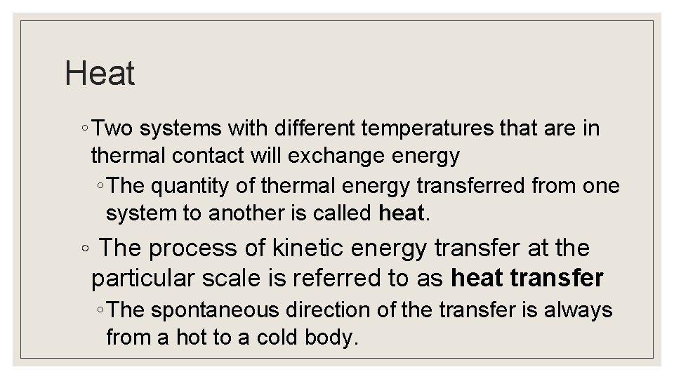 Heat ◦ Two systems with different temperatures that are in thermal contact will exchange