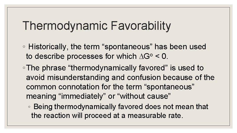Thermodynamic Favorability ◦ Historically, the term “spontaneous” has been used to describe processes for