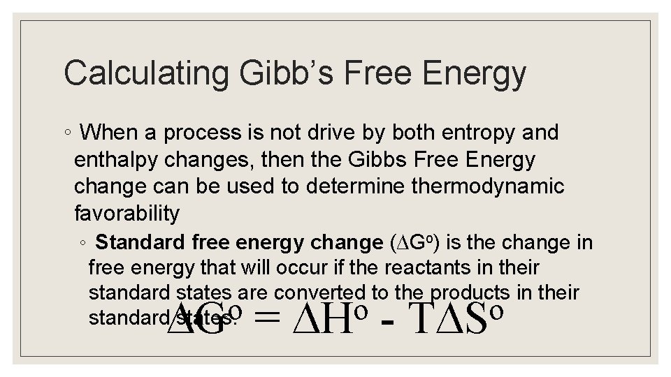 Calculating Gibb’s Free Energy ◦ When a process is not drive by both entropy