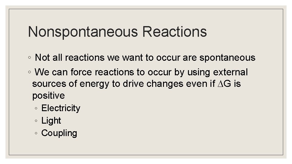 Nonspontaneous Reactions ◦ Not all reactions we want to occur are spontaneous ◦ We