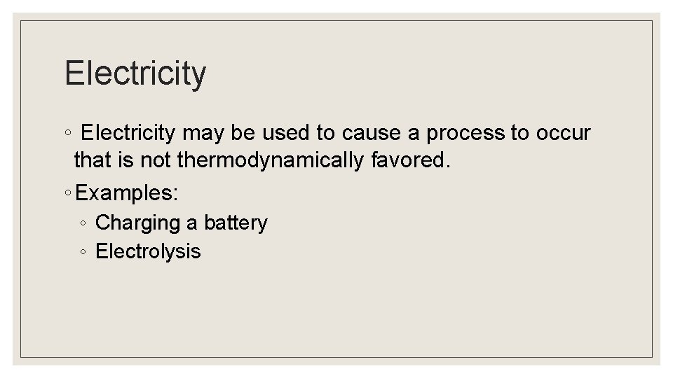 Electricity ◦ Electricity may be used to cause a process to occur that is