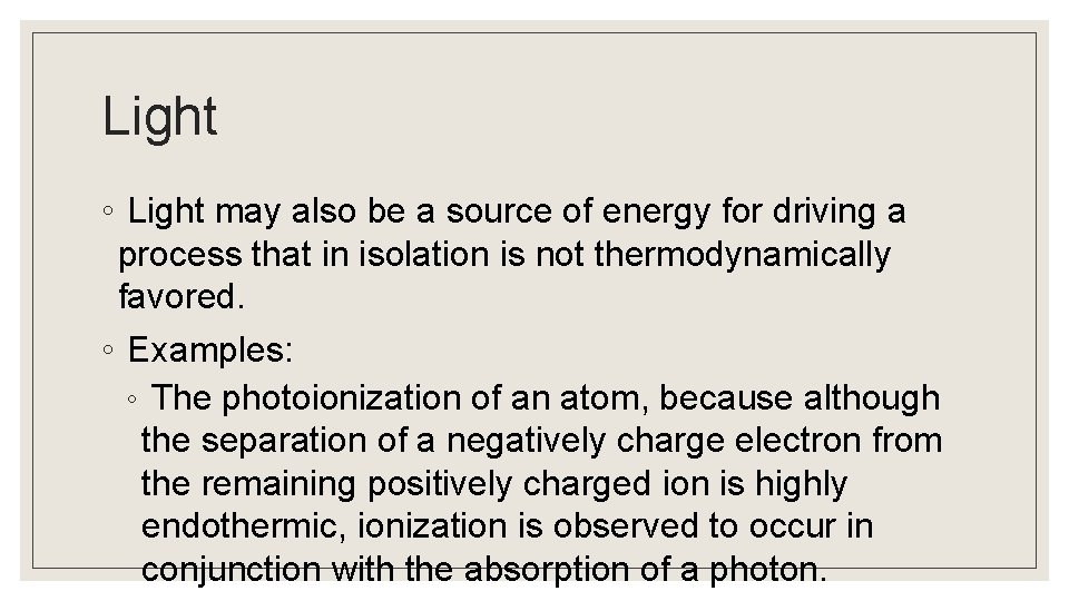 Light ◦ Light may also be a source of energy for driving a process