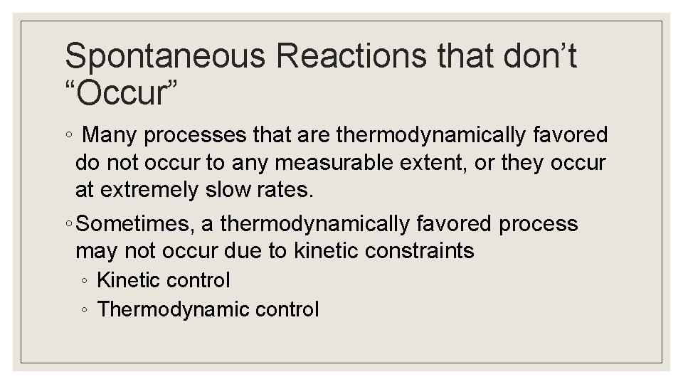 Spontaneous Reactions that don’t “Occur” ◦ Many processes that are thermodynamically favored do not
