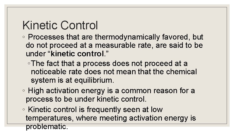 Kinetic Control ◦ Processes that are thermodynamically favored, but do not proceed at a