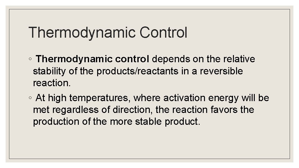 Thermodynamic Control ◦ Thermodynamic control depends on the relative stability of the products/reactants in