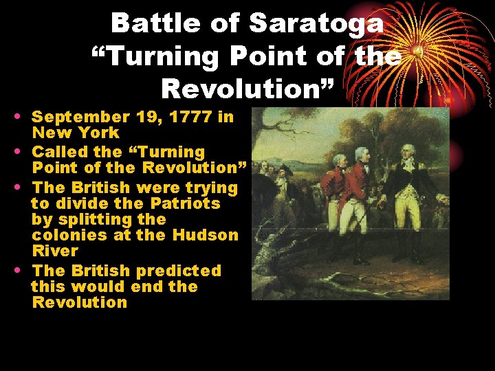 Battle of Saratoga “Turning Point of the Revolution” • September 19, 1777 in New