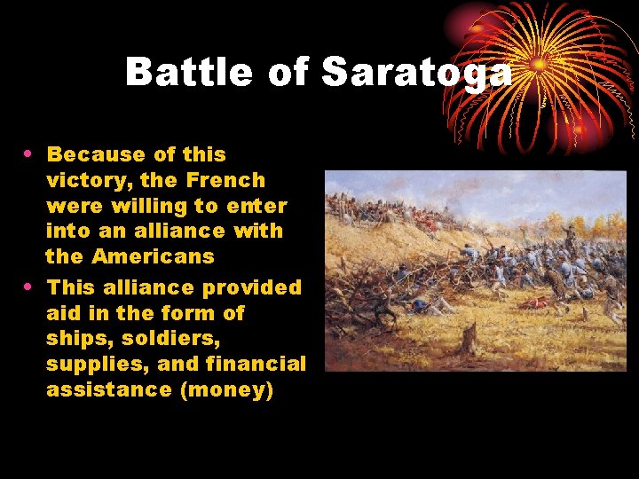 Battle of Saratoga • Because of this victory, the French were willing to enter