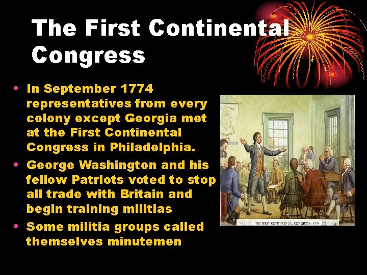 The First Continental Congress • In September 1774 representatives from every colony except Georgia