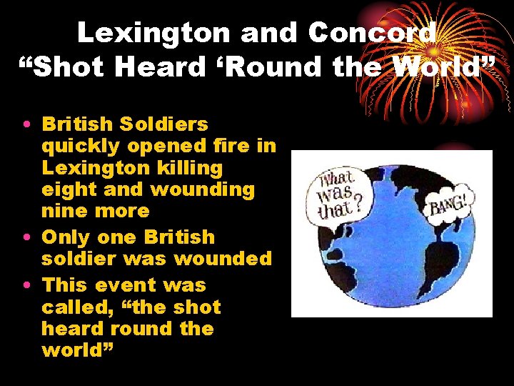 Lexington and Concord “Shot Heard ‘Round the World” • British Soldiers quickly opened fire