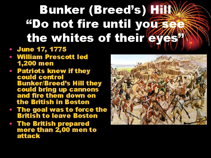 Bunker (Breed’s) Hill “Do not fire until you see the whites of their eyes”