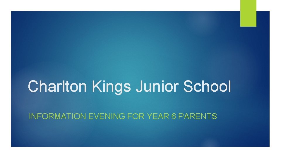 Charlton Kings Junior School INFORMATION EVENING FOR YEAR 6 PARENTS 