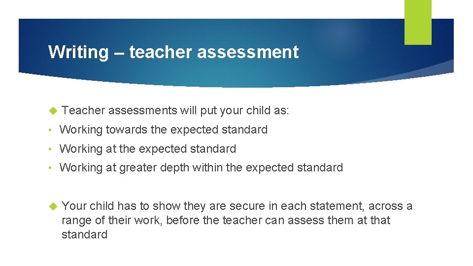 Writing – teacher assessment Teacher assessments will put your child as: • Working towards
