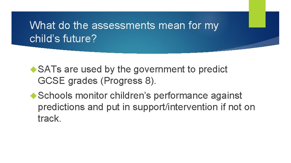 What do the assessments mean for my child’s future? SATs are used by the