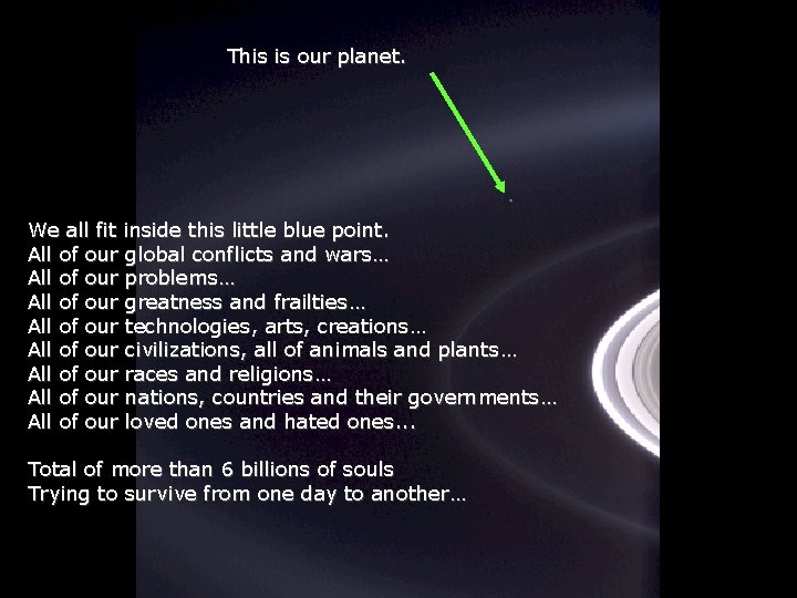 This is our planet. We all fit inside this little blue point. All of