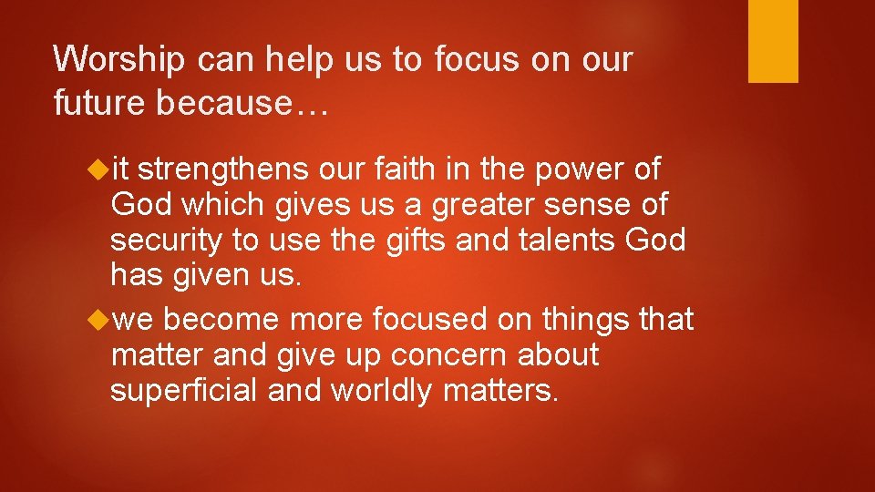 Worship can help us to focus on our future because… it strengthens our faith