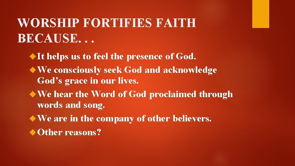 WORSHIP FORTIFIES FAITH BECAUSE. . . It helps us to feel the presence of