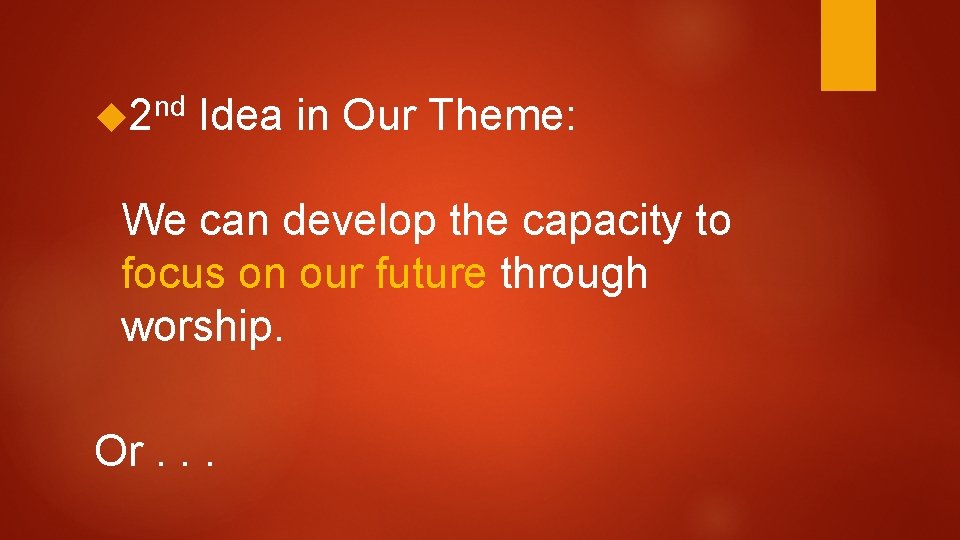  2 nd Idea in Our Theme: We can develop the capacity to focus