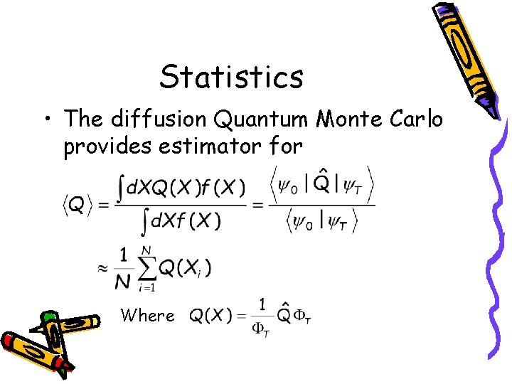 Statistics • The diffusion Quantum Monte Carlo provides estimator for Where 