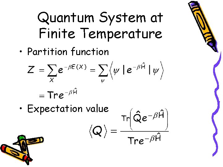 Quantum System at Finite Temperature • Partition function • Expectation value 