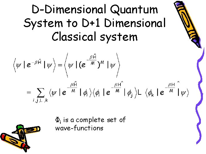 D-Dimensional Quantum System to D+1 Dimensional Classical system Φi is a complete set of