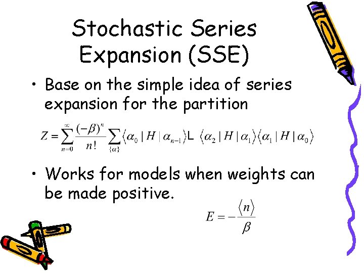 Stochastic Series Expansion (SSE) • Base on the simple idea of series expansion for