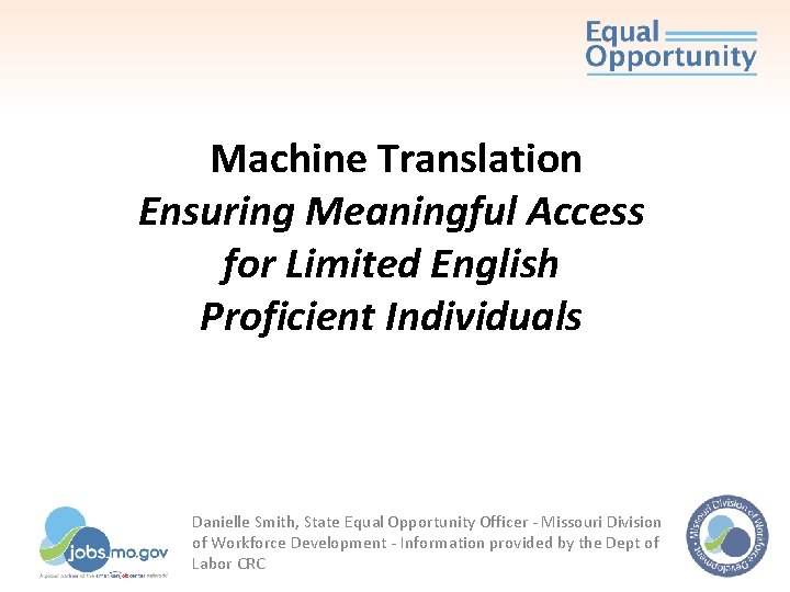 Machine Translation Ensuring Meaningful Access for Limited English Proficient Individuals Danielle Smith, State Equal Machine Translation Ensuring Meaningful Access for Limited English Proficient Individuals Danielle Smith, State Equal