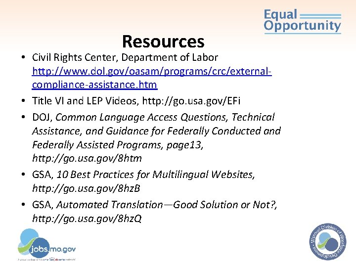 Resources • Civil Rights Center, Department of Labor http: //www. dol. gov/oasam/programs/crc/externalcompliance-assistance. htm • Resources • Civil Rights Center, Department of Labor http: //www. dol. gov/oasam/programs/crc/externalcompliance-assistance. htm •