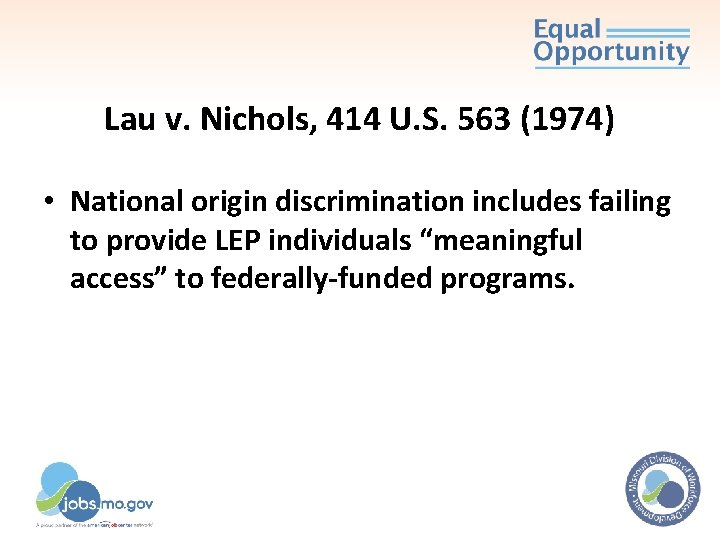 Lau v. Nichols, 414 U. S. 563 (1974) • National origin discrimination includes failing Lau v. Nichols, 414 U. S. 563 (1974) • National origin discrimination includes failing