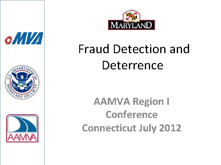 Fraud Detection and Deterrence AAMVA Region I Conference Connecticut July 2012 