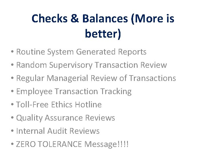 Checks & Balances (More is better) • Routine System Generated Reports • Random Supervisory