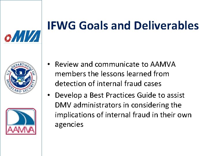 IFWG Goals and Deliverables • Review and communicate to AAMVA members the lessons learned