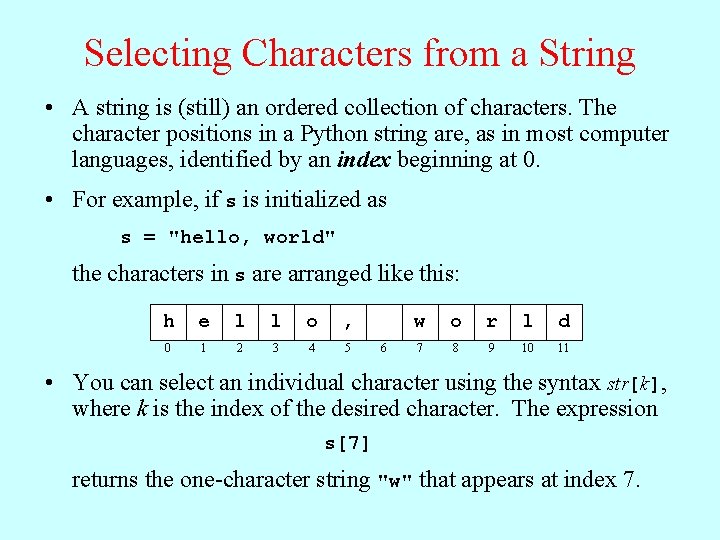 Selecting Characters from a String • A string is (still) an ordered collection of